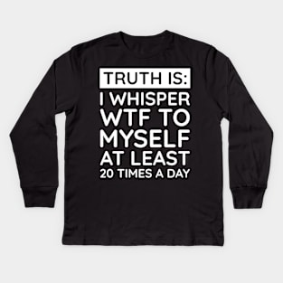 I whisper to my self WTF Kids Long Sleeve T-Shirt